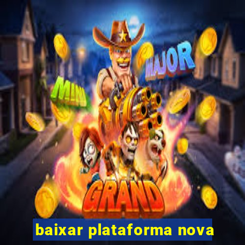 baixar plataforma nova